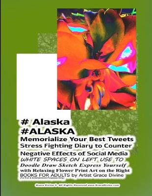 Book cover for # Alaska #ALASKA Memorialize Your Best Tweets Stress Fighting Diary to Counter Negative Effects of Social Media WHITE SPACES ON LEFT USE TO Doodle Draw Sketch Express Yourself