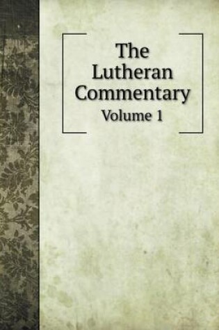 Cover of The Lutheran Commentary Volume 1