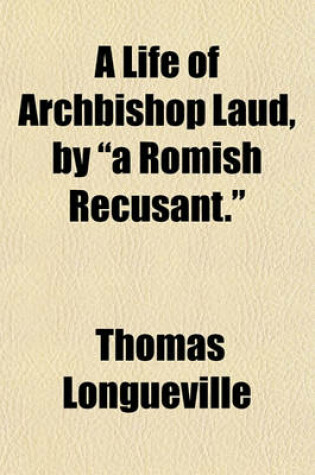 Cover of A Life of Archbishop Laud, by "A Romish Recusant."