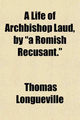 Book cover for A Life of Archbishop Laud, by "A Romish Recusant."