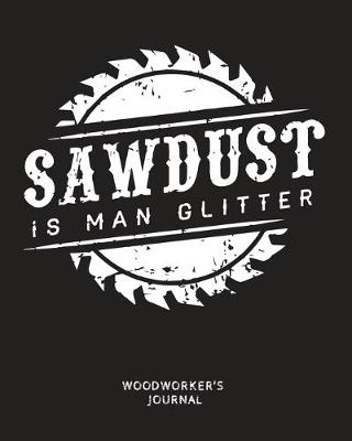 Book cover for Sawdust is Man Glitter Woodworker's Journal