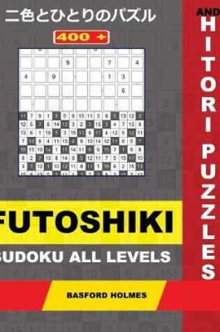 Cover of 400 Futoshiki Sudoku All Levels and Hitori Puzzles.
