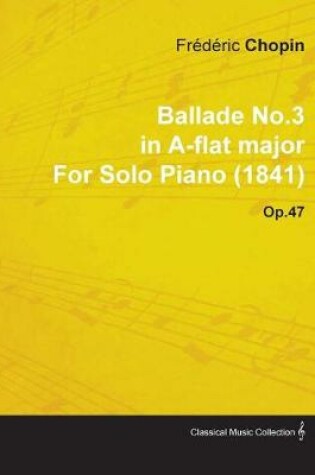 Cover of Ballade No.3 in A-Flat Major by Frederic Chopin for Solo Piano (1841) Op.47