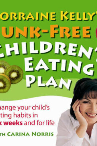 Cover of Lorraine Kelly's Junk-Free Children's Eating Plan