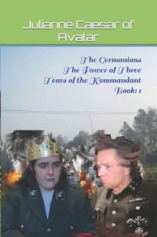 Cover of The Germanians The Power of Three Tears of the Kommandant Book
