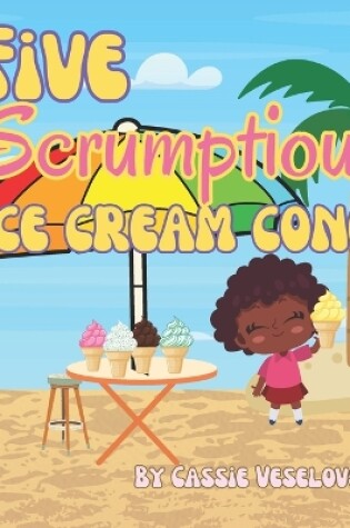 Cover of Five Scrumptious Ice Cream Cones