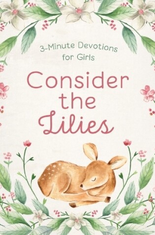 Cover of Consider the Lilies: 3-Minute Devotions for Girls