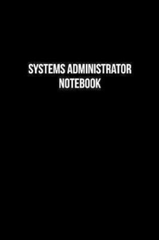 Cover of Systems Administrator Notebook - Systems Administrator Diary - Systems Administrator Journal - Gift for Systems Administrator