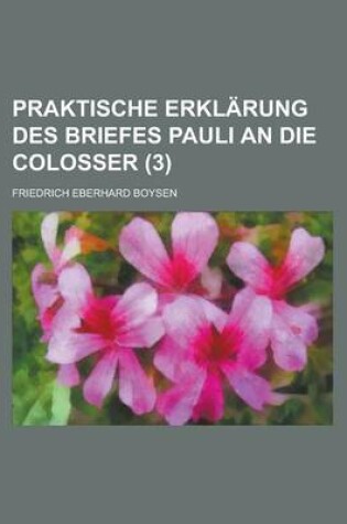 Cover of Praktische Erklarung Des Briefes Pauli an Die Colosser Volume 3