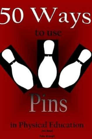 Cover of 50 Ways to use Pins in Physical Education