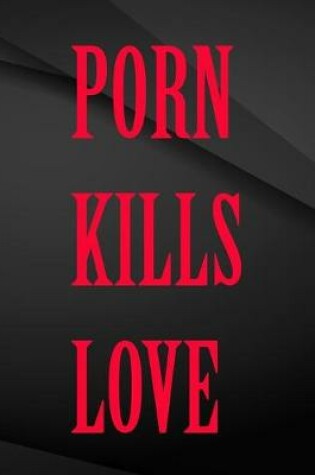 Cover of Porn kills Love.