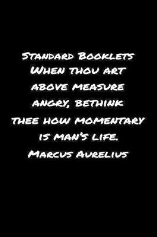 Cover of Standard Booklets When Thou Art Above Measure Angry Bethink Thee How Momentary Is Man's Life Marcus Aurelius