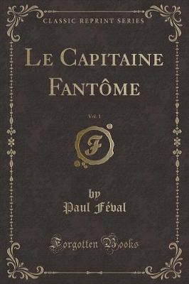 Book cover for Le Capitaine Fantôme, Vol. 1 (Classic Reprint)