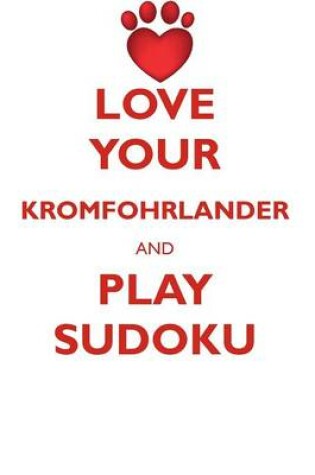 Cover of LOVE YOUR KROMFOHRLANDER AND PLAY SUDOKU KROMFOHRLANDER SUDOKU LEVEL 1 of 15