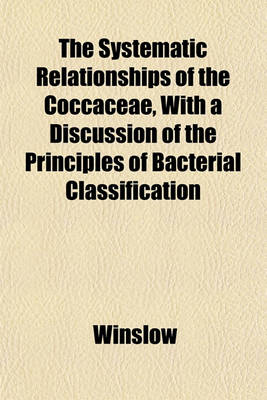 Book cover for The Systematic Relationships of the Coccaceae, with a Discussion of the Principles of Bacterial Classification