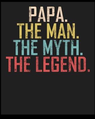 Book cover for Papa The Man The Myth The Legend