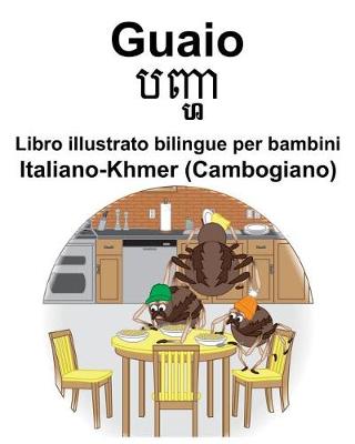 Book cover for Italiano-Khmer (Cambogiano) Guaio/&#6036;&#6025;&#6098;&#6048; Libro illustrato bilingue per bambini