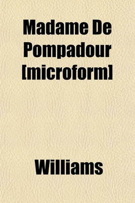 Book cover for Madame de Pompadour [Microform]