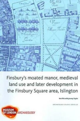 Cover of Finsbury's Moated Manor House, medieval land use and later development in the Moorfields area, Islington