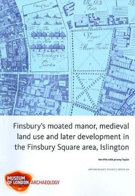 Book cover for Finsbury's Moated Manor House, medieval land use and later development in the Moorfields area, Islington