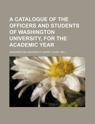 Book cover for A Catalogue of the Officers and Students of Washington University, for the Academic Year