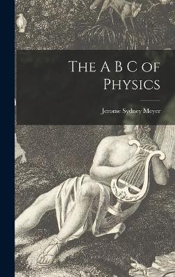 Book cover for The A B C of Physics