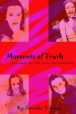 Book cover for Moments of Truth: Monologues For Teen Girls And Young Women