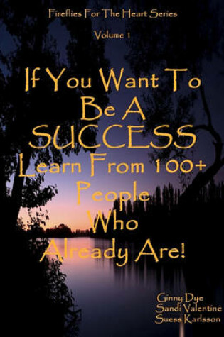 Cover of If You Want To Be A SUCCESS Learn From 100+ People Who Already Are!