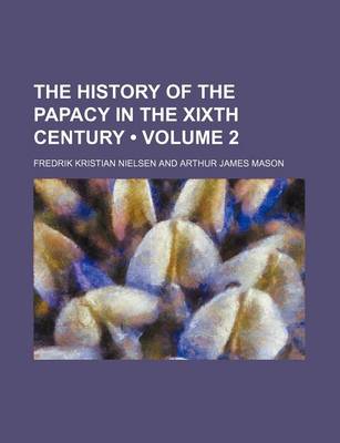 Book cover for The History of the Papacy in the Xixth Century (Volume 2)