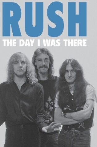 Cover of Rush - The Day I Was There