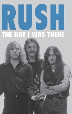 Book cover for Rush - The Day I Was There