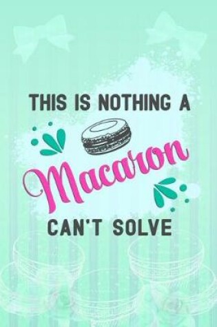 Cover of This Is Nothing a Macaron Can't Solve