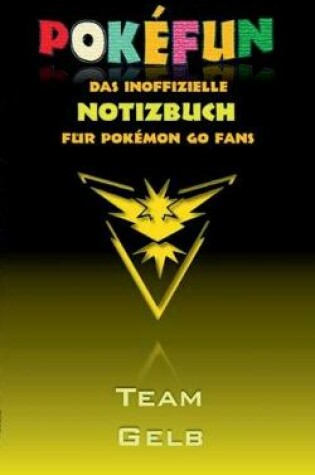 Cover of POKEFUN - Das inoffizielle Notizbuch (Team Gelb) für Pokemon GO Fans