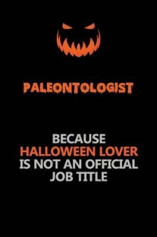 Cover of Paleontologist Because Halloween Lover Is Not An Official Job Title