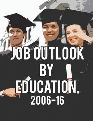 Book cover for Job Outlook by Education, 2006-2016