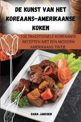 Cover of de Kunst Van Het Koreaans-Amerikaanse Koken