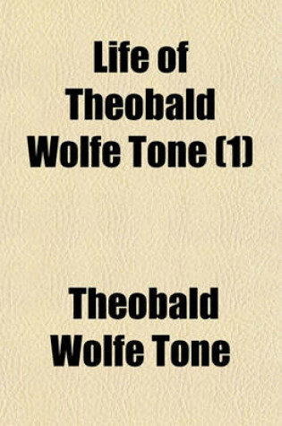 Cover of Life of Theobald Wolfe Tone (Volume 1)