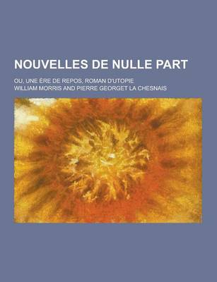 Book cover for Nouvelles de Nulle Part; Ou, Une Ere de Repos, Roman D'Utopie