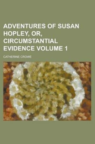 Cover of Adventures of Susan Hopley, Or, Circumstantial Evidence Volume 1