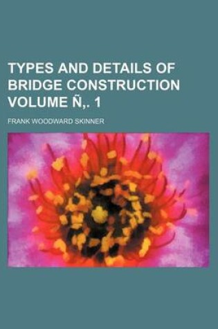 Cover of Types and Details of Bridge Construction Volume N . 1