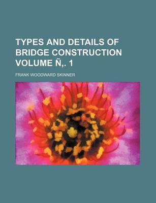 Book cover for Types and Details of Bridge Construction Volume N . 1