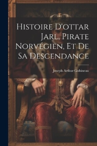 Cover of Histoire D'ottar Jarl, Pirate Norvégien, Et De Sa Descendance