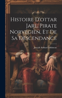Book cover for Histoire D'ottar Jarl, Pirate Norvégien, Et De Sa Descendance