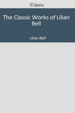 Cover of The Classic Works of Lilian Bell