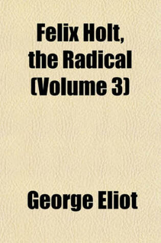 Cover of Felix Holt, the Radical (Volume 3)