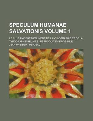 Book cover for Speculum Humanae Salvationis Volume 1; Le Plus Ancient Monument de La Xylographie Et de La Typographie Reunies