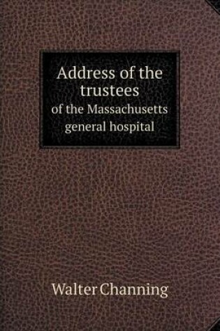 Cover of Address of the trustees of the Massachusetts general hospital