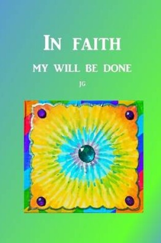 Cover of IN FAITH: My Will Be Done