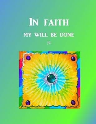 Book cover for IN FAITH: My Will Be Done