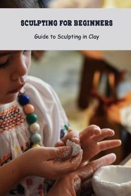 Book cover for Sculpting for Beginners